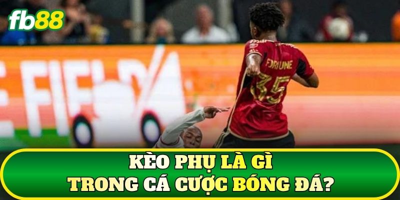 Kèo Phụ Là Gì? Các Loại Kèo Phụ Bóng Đá Phổ Biến Hiện Nay - SLOTTRAIL